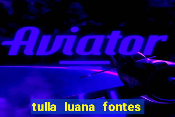 tulla luana fontes dos santos